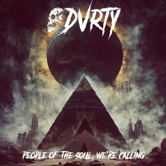 DVRTY - PEOPLE OF THE SOUL, WE'RE CALLING