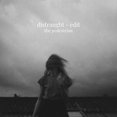 distraught - edit
