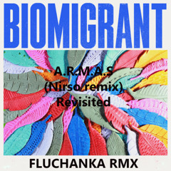 Biomigrant-A.R.M.A.S (Nirso remix) Revisited FLUCHANKA RMX