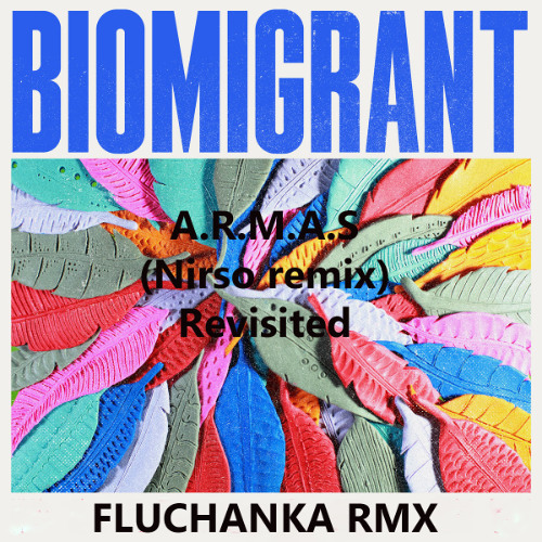 Biomigrant-A.R.M.A.S (Nirso remix) Revisited FLUCHANKA RMX