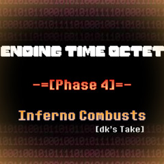 (V1) Ending Time Octet [Phase 4] - Inferno Combusts (dk's Take)