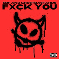 EBF & GhostBastards - FXCK YOU