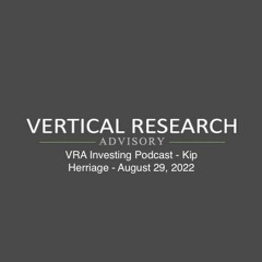 VRA Investing Podcast - Kip Herriage - August 29, 2022