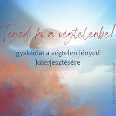 Terjedj ki a végtelenbe!