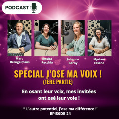 Episode 24 - Spécial J'ose ma voix avec Jessica Recchia, Johanne Garny et Myriam Essene