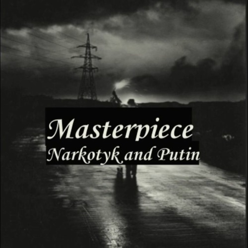 Narkotyk and putin - Masterpiece