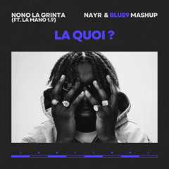 Nono La Grinta ft. La Mano 1.9 - La Quoi ? (NAYR x Blue9 Mashup)