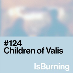 Children Of Valis... IsBurning #124