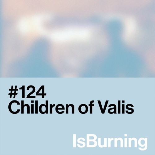 Children Of Valis... IsBurning #124