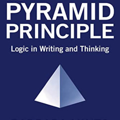 [Get] PDF 📪 The Pyramid Principle: Logic in Writing and Thinking by  Barbara Minto P