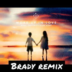 Kygo, Gryffin, Calum Scott - Woke Up In Love (Brady Remix)