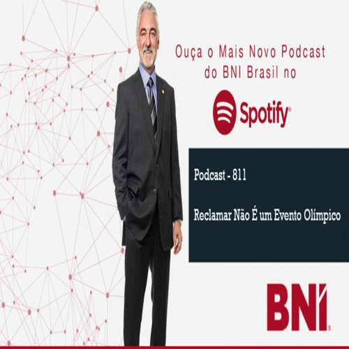 Podcast BNI Episódio #811 - Reclamar Não É um Evento Olímpico
