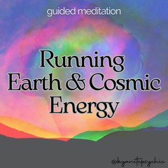 Running Earth & Cosmic Energy Meditation