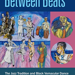 DOWNLOAD EPUB 🖌️ Between Beats: The Jazz Tradition and Black Vernacular Dance by  Ch