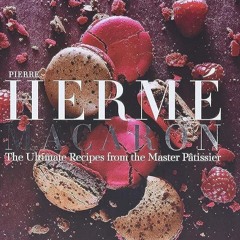 ✔Read⚡️ Pierre Herm? Macaron: The Ultimate Recipes from the Master P?tissier