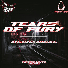 Tears Of Fury - Mechanical (Wheelhatz remix) Free