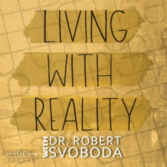 Dr. Robert Svoboda – Living With Reality – Ep. 7 – The Four Aims of Life
