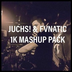 Juchs! & FVNATIC 1K Mashup Pack! (FREE DOWNLOAD)