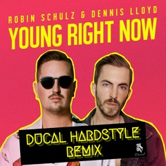 Robin Schulz & Dennis Lloyd - Young Right Now (Ducal Hardstyle Remix)
