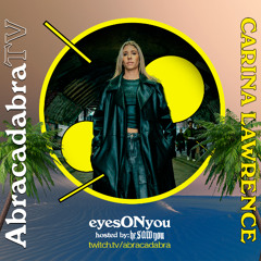 CARINA LAWRENCE @ ABRACADABRA TV (heSAWyou Podcast pres. eyesONyou)
