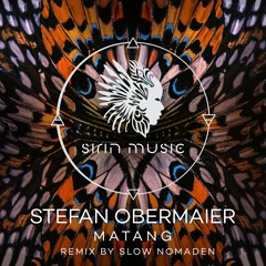 Stefan Obermaier - Matang (Slow Nomaden Remix) [SIRIN055]