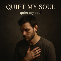 Quiet My Soul