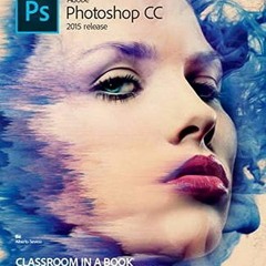 [PDF] Read Adobe Photoshop CC Classroom in a Book 2015 Release by  Andrew Faulkner &  Conrad Chavez