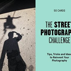 [ACCESS] EPUB ✔️ The Street Photography Challenge: 50 Tips, Tricks and Ideas to Reinv