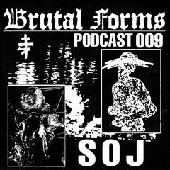 Podcast 009 - SOJ x Brutal Forms