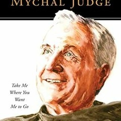 Read Mychal Judge: Take Me Where You Want Me to Go (People of God)