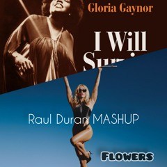 Gloria Gaynor x Miley Cyrus- I Will Survive x Flowers (Raul Duran Mashup)