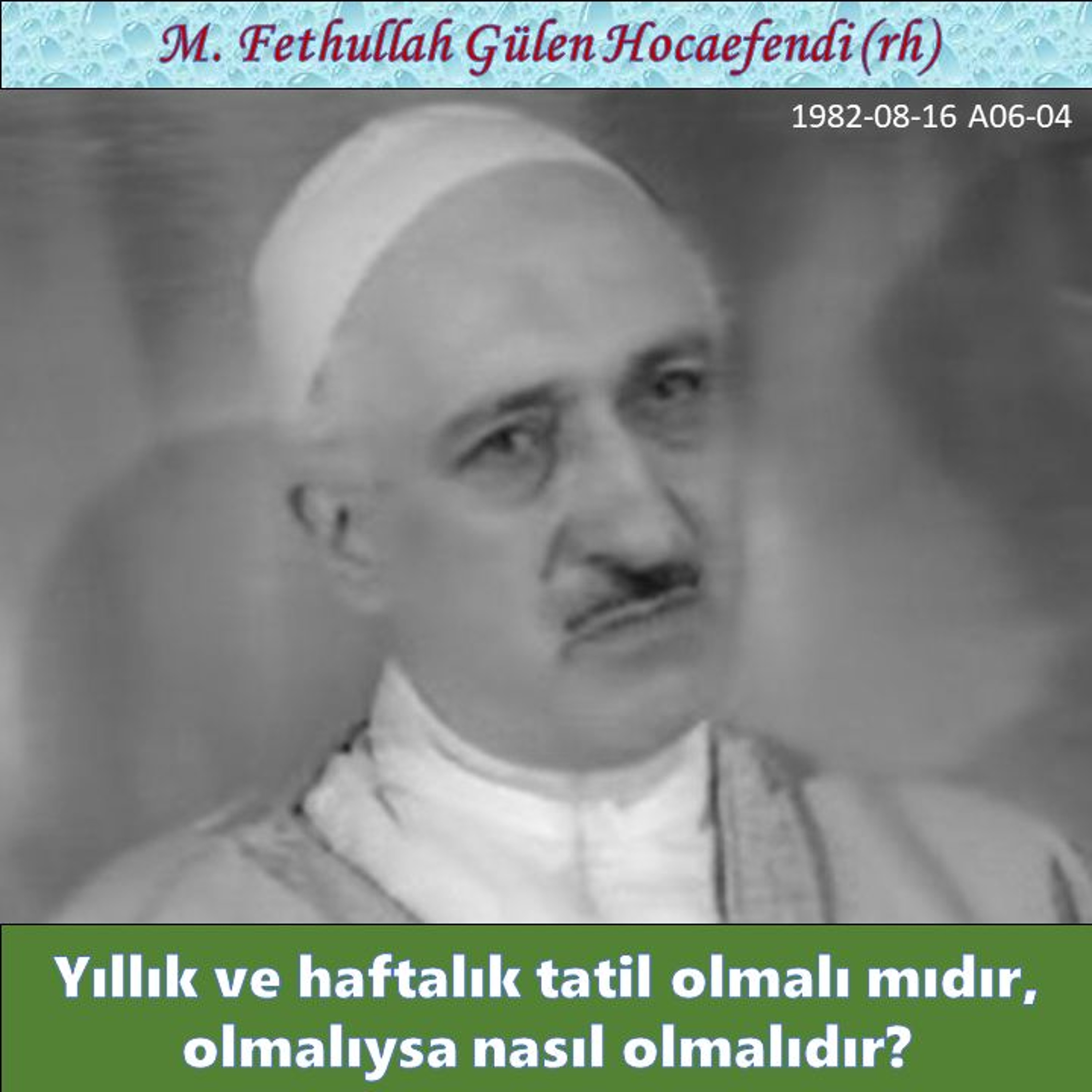 1982-08-16 A06-04 Yıllık ve haftalık tatil olmalı mıdır, olmalıysa nasıl olmalıdır? episode artwork