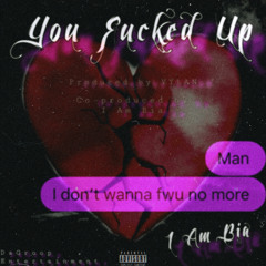 You Fucked Up - I Am Bia