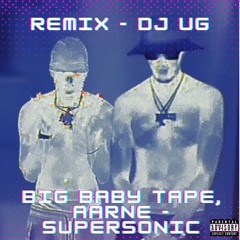 Big Baby Tape, Aarne - Supersonic REMIX - DJ UG