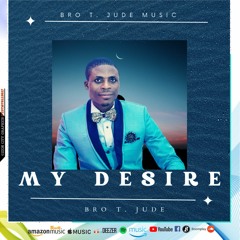 My Desire by Bro T. Jude