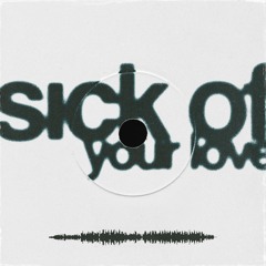 Sick of Love