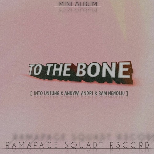 TO TH3 BONE - [ INTO UNTUNG X ADYPA ANDRI & SAM NENOLIU ]X_O