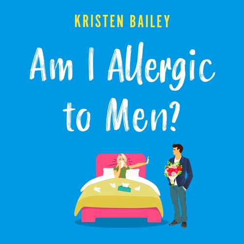 Am I Allergic To Men? by Kristen Bailey, narrated by Sarah Durham