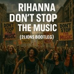 Rihanna - Dont Stop The Music  (2LIONS Bootleg) *FREE DOWNLOAD*