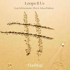 Loops R Us, lofi moments & Johan Paulson (Feat. 5Bot) - Hashtag