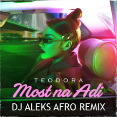TEODORA - MOST NA ADI 2025 (DJ ALEKS AFRO REMIX)