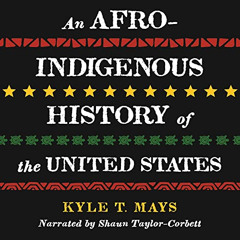 [DOWNLOAD] KINDLE 📦 An Afro-Indigenous History of the United States by  Kyle T. Mays