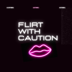 Flirt With Caution