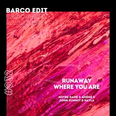#032 : Runaway Where You Are (Barco Edit) [FREE DOWNLOAD]