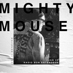 Bon Entendeur Radio invite : Mighty Mouse (Exclusive Mix #8)