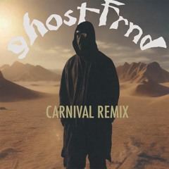 Carnival (ghostfrnd Remix)