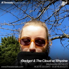 Threads Radio | Gadget & The Cloud w/ Rhyzine (08/02/23)