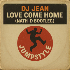 Dj Jean - Love Come Home ( Nath-D Bootleg )