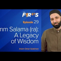 Umm Salama (ra) - A Legacy of Wisdom (Part 2) - The Firsts by Dr. Omar Suleiman