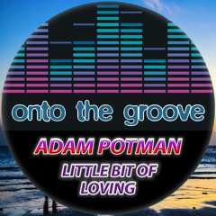 Adam Potman - Little Bit Of Loving (RELEASED 15 July 2022)